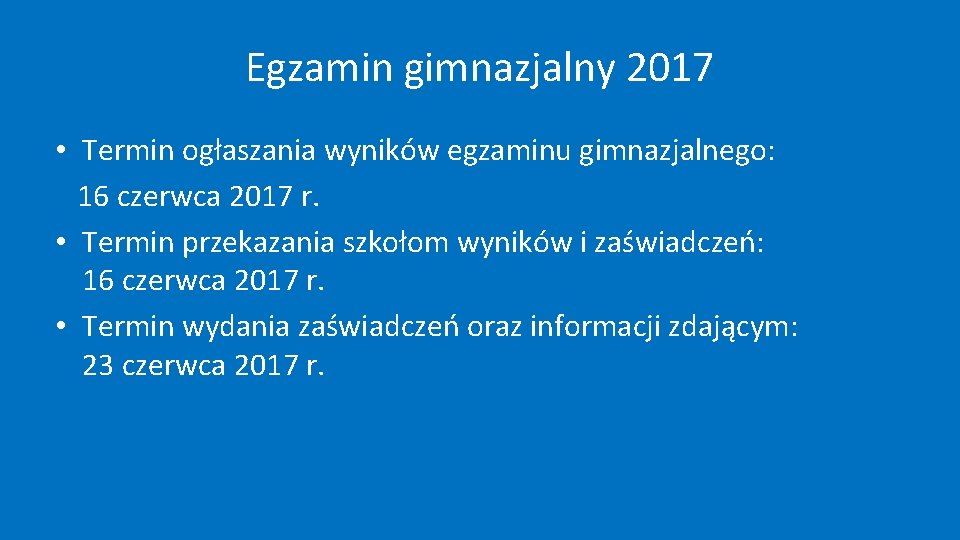 Egzamin gimnazjalny 2017 • Termin ogłaszania wyników egzaminu gimnazjalnego: 16 czerwca 2017 r. •