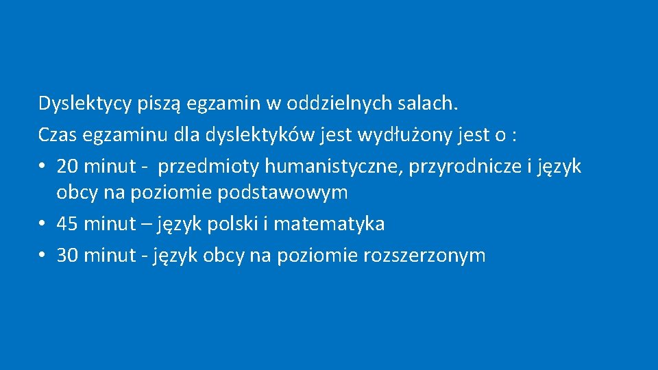 Dyslektycy piszą egzamin w oddzielnych salach. Czas egzaminu dla dyslektyków jest wydłużony jest o