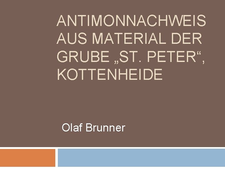 ANTIMONNACHWEIS AUS MATERIAL DER GRUBE „ST. PETER“, KOTTENHEIDE Olaf Brunner 