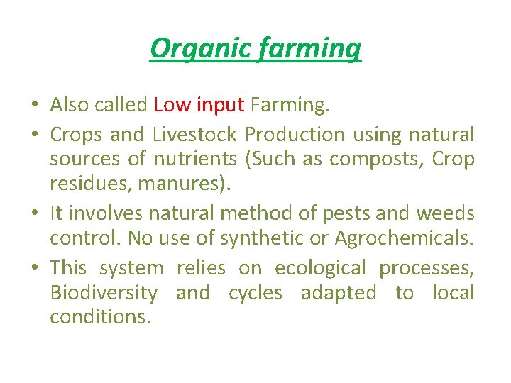 Organic farming • Also called Low input Farming. • Crops and Livestock Production using