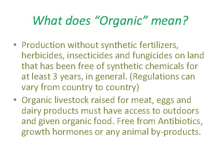 What does “Organic” mean? • Production without synthetic fertilizers, herbicides, insecticides and fungicides on