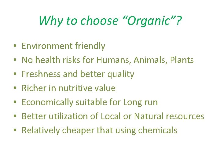 Why to choose “Organic”? • • Environment friendly No health risks for Humans, Animals,