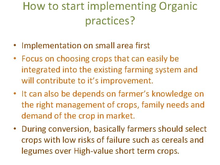 How to start implementing Organic practices? • Implementation on small area first • Focus
