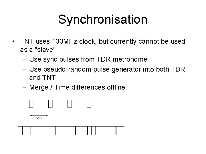 Synchronisation • TNT uses 100 MHz clock, but currently cannot be used as a