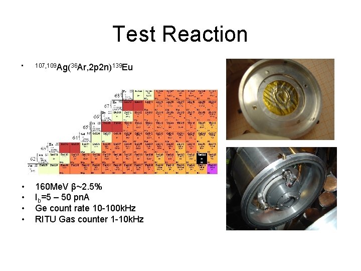 Test Reaction • 107, 109 Ag(36 Ar, 2 p 2 n)139 Eu • •