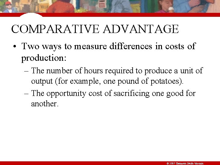 COMPARATIVE ADVANTAGE • Two ways to measure differences in costs of production: – The
