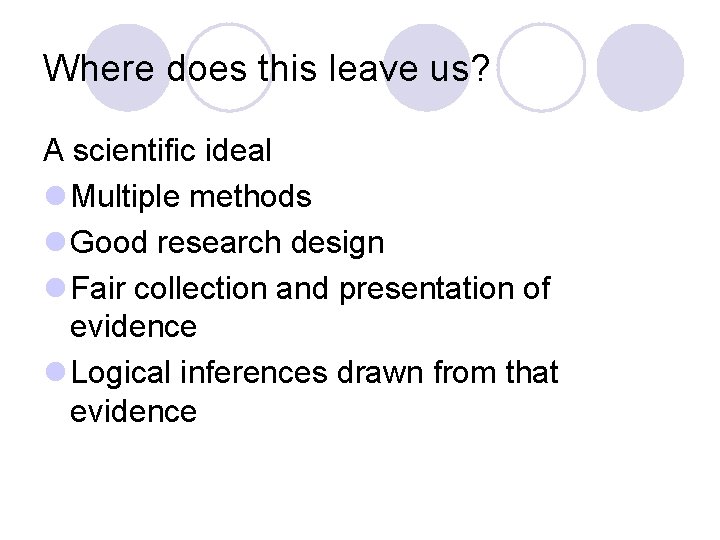 Where does this leave us? A scientific ideal l Multiple methods l Good research