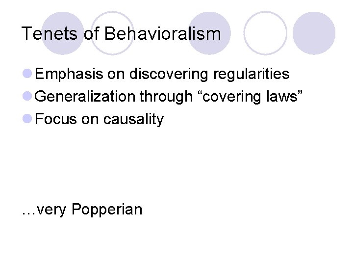 Tenets of Behavioralism l Emphasis on discovering regularities l Generalization through “covering laws” l