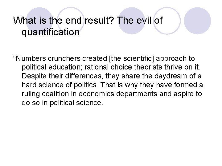 What is the end result? The evil of quantification “Numbers crunchers created [the scientific]