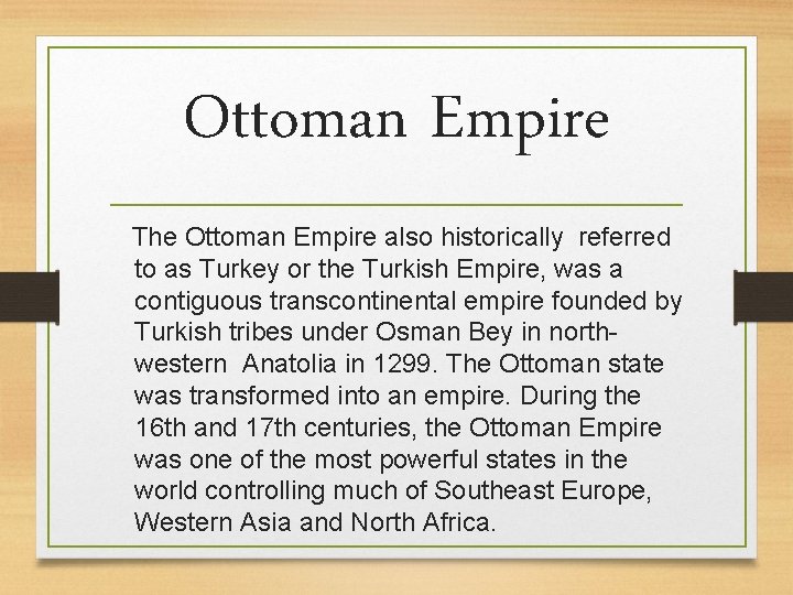 Ottoman Empire The Ottoman Empire also historically referred to as Turkey or the Turkish