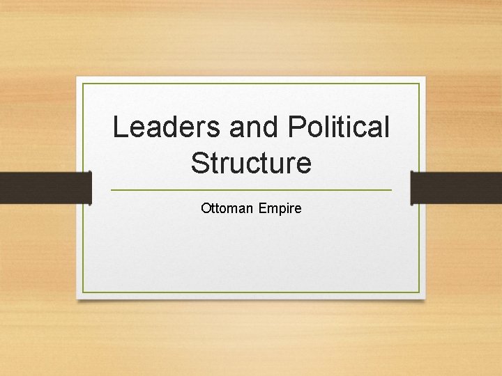 Leaders and Political Structure Ottoman Empire 