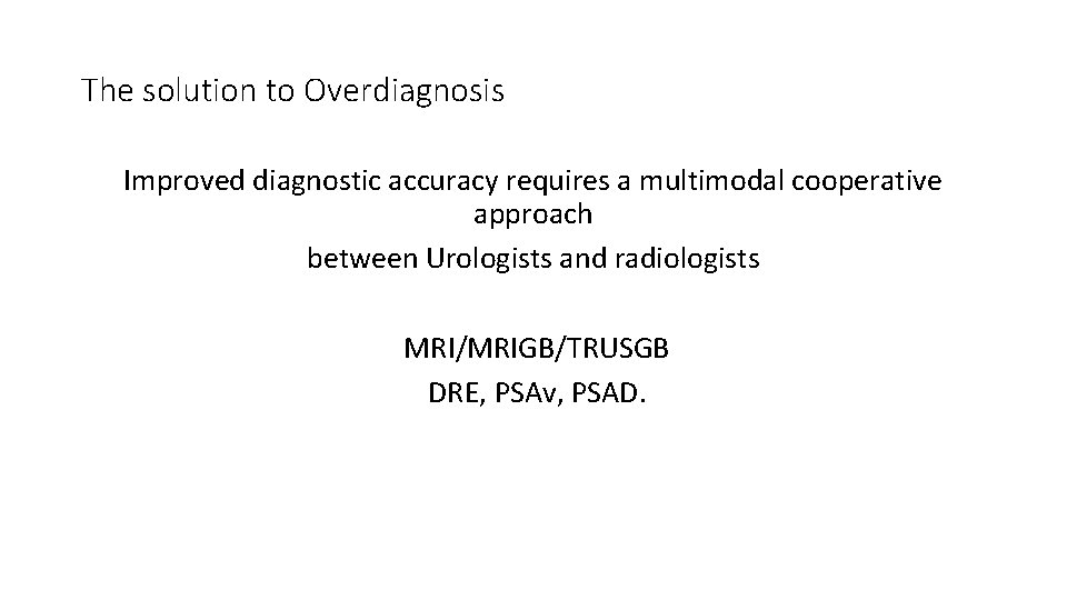 The solution to Overdiagnosis Improved diagnostic accuracy requires a multimodal cooperative approach between Urologists