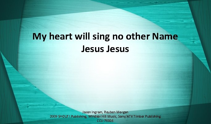 My heart will sing no other Name Jesus Jason Ingram, Reuben Morgan 2009 SHOUT!