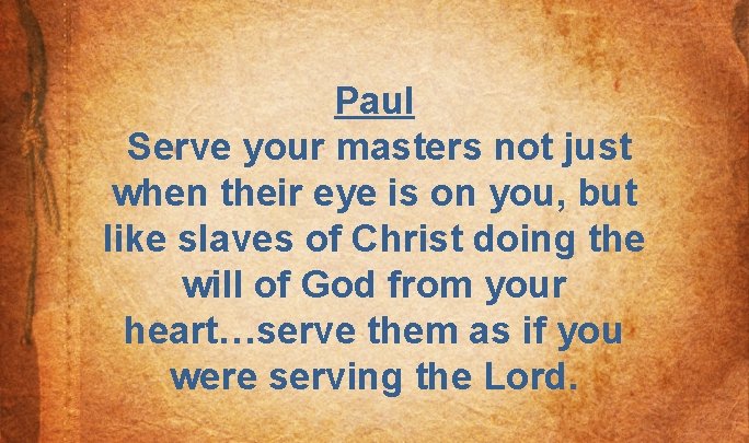 Paul Serve your masters not just when their eye is on you, but like