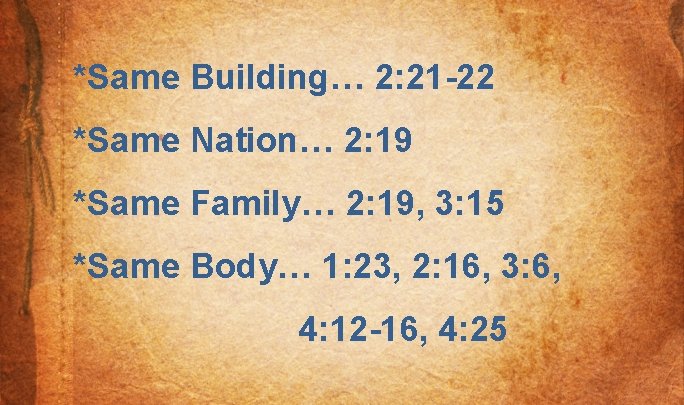 *Same Building… 2: 21 -22 *Same Nation… 2: 19 *Same Family… 2: 19, 3: