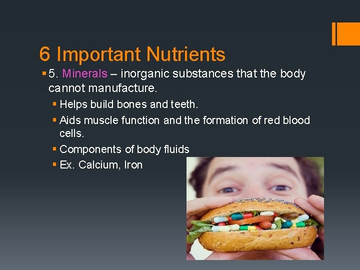 6 Important Nutrients § 5. Minerals – inorganic substances that the body cannot manufacture.