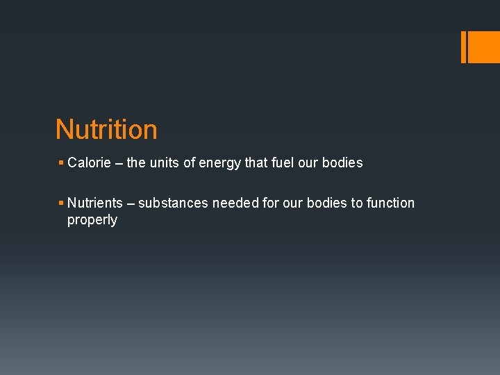 Nutrition § Calorie – the units of energy that fuel our bodies § Nutrients