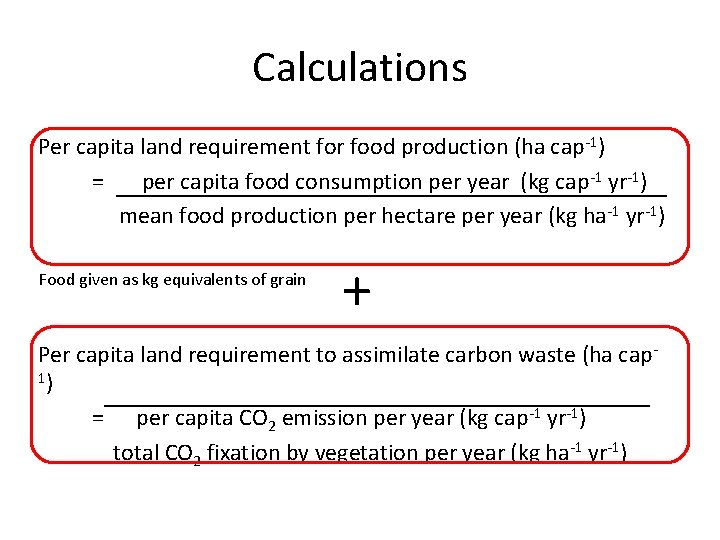 Calculations Per capita land requirement for food production (ha cap-1) = per capita food Calculations Per capita land requirement for food production (ha cap-1) = per capita food