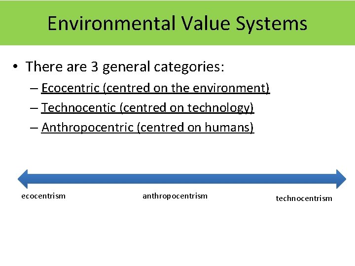 Environmental Value Systems • There are 3 general categories: – Ecocentric (centred on the Environmental Value Systems • There are 3 general categories: – Ecocentric (centred on the