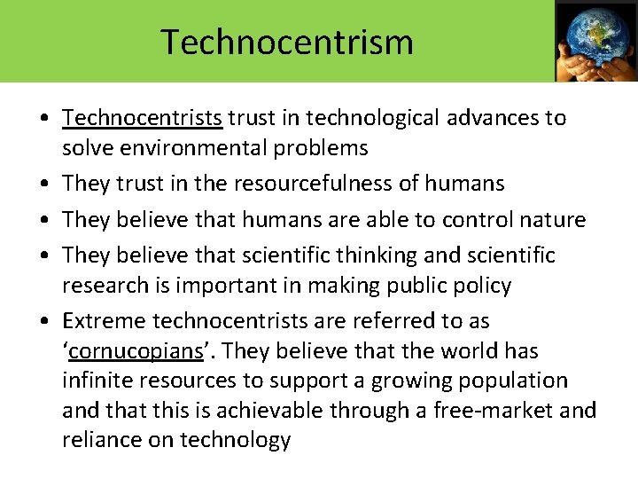 Technocentrism • Technocentrists trust in technological advances to solve environmental problems • They trust Technocentrism • Technocentrists trust in technological advances to solve environmental problems • They trust