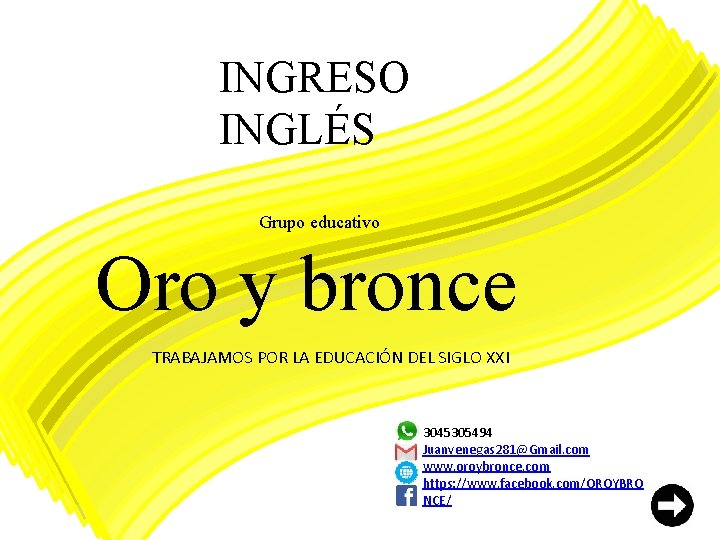 INGRESO INGLÉS Grupo educativo Oro y bronce TRABAJAMOS POR LA EDUCACIÓN DEL SIGLO XXI