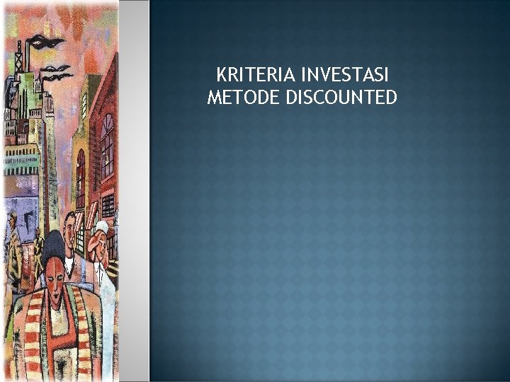 KRITERIA INVESTASI METODE DISCOUNTED 