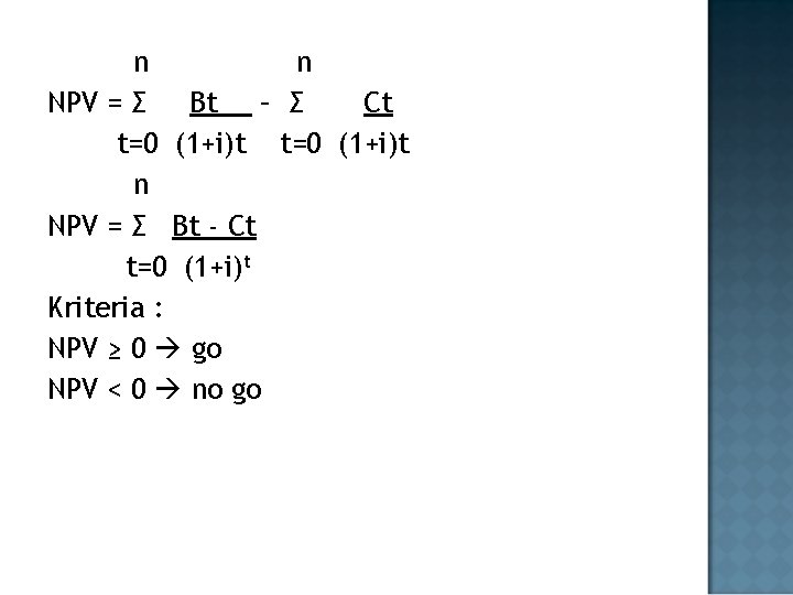 n n NPV = Σ Bt – Σ Ct t=0 (1+i)t n NPV =