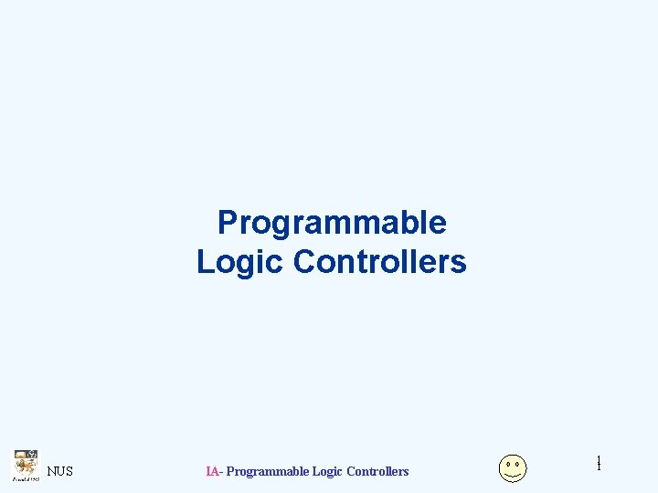 Programmable Logic Controllers NUS IA- Programmable Logic Controllers 11 