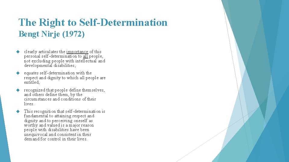 The Right to Self-Determination Bengt Nirje (1972) clearly articulates the importance of this personal