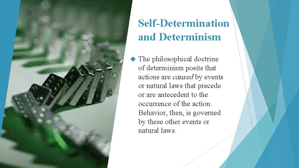 Self-Determination and Determinism The philosophical doctrine of determinism posits that actions are caused by
