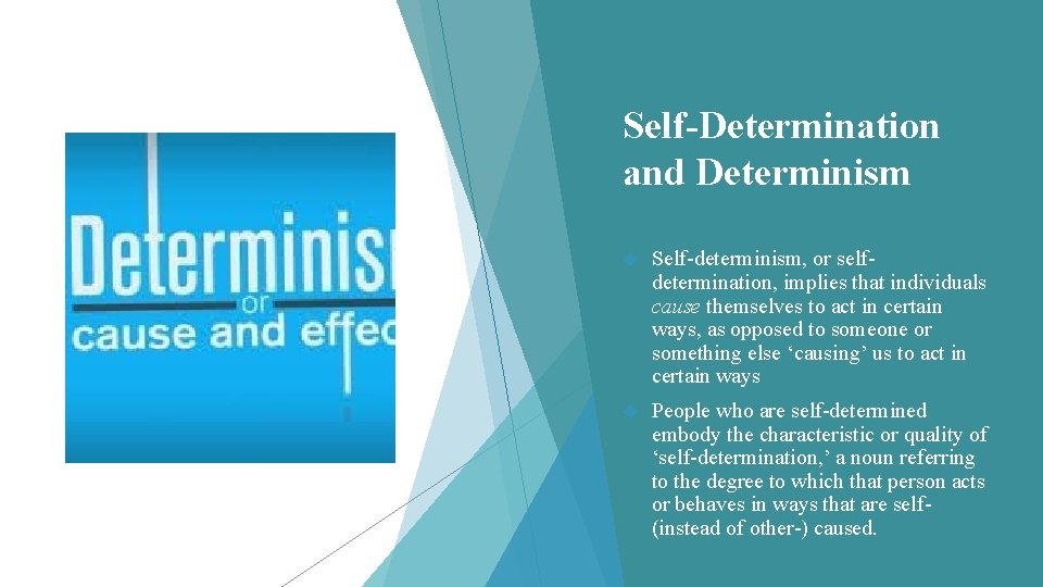 Self-Determination and Determinism Self-determinism, or selfdetermination, implies that individuals cause themselves to act in