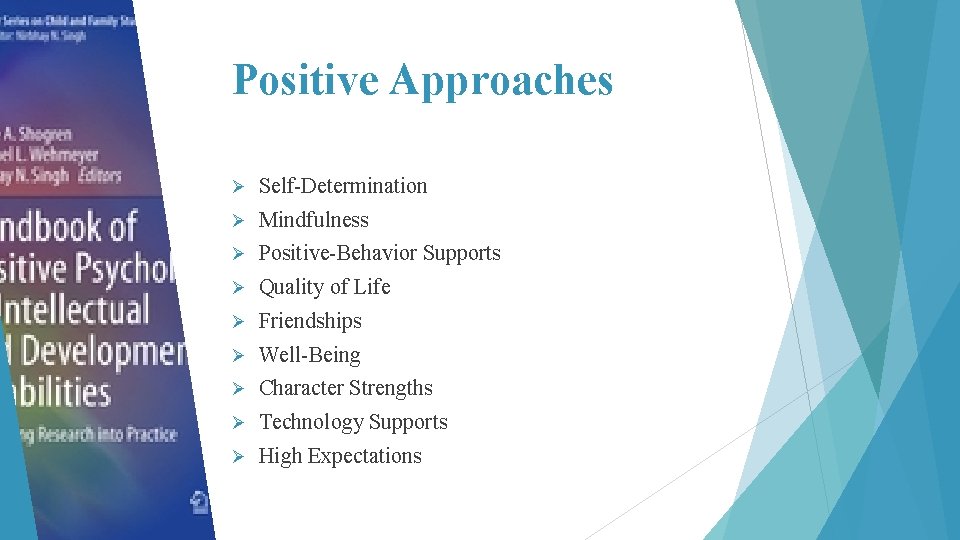 Positive Approaches Ø Self-Determination Ø Mindfulness Ø Positive-Behavior Supports Ø Quality of Life Ø