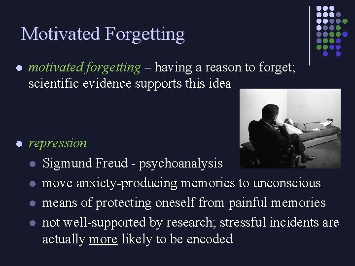 Motivated Forgetting l motivated forgetting – having a reason to forget; scientific evidence supports