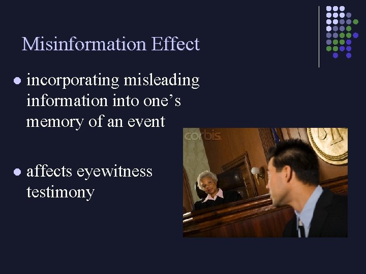Misinformation Effect l incorporating misleading information into one’s memory of an event l affects