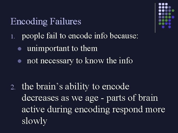 Encoding Failures 1. 2. people fail to encode info because: l unimportant to them