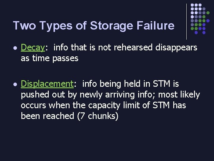 Two Types of Storage Failure l Decay: info that is not rehearsed disappears as