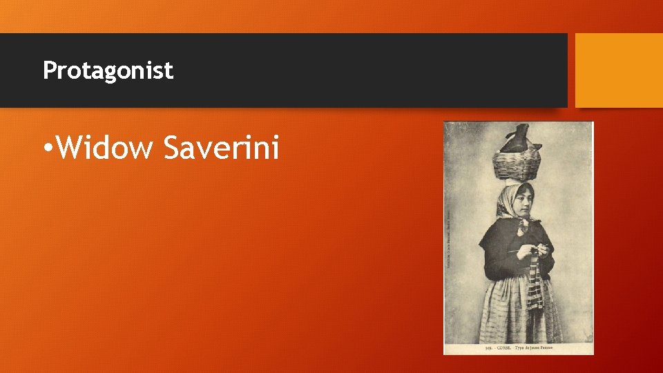 Protagonist • Widow Saverini 