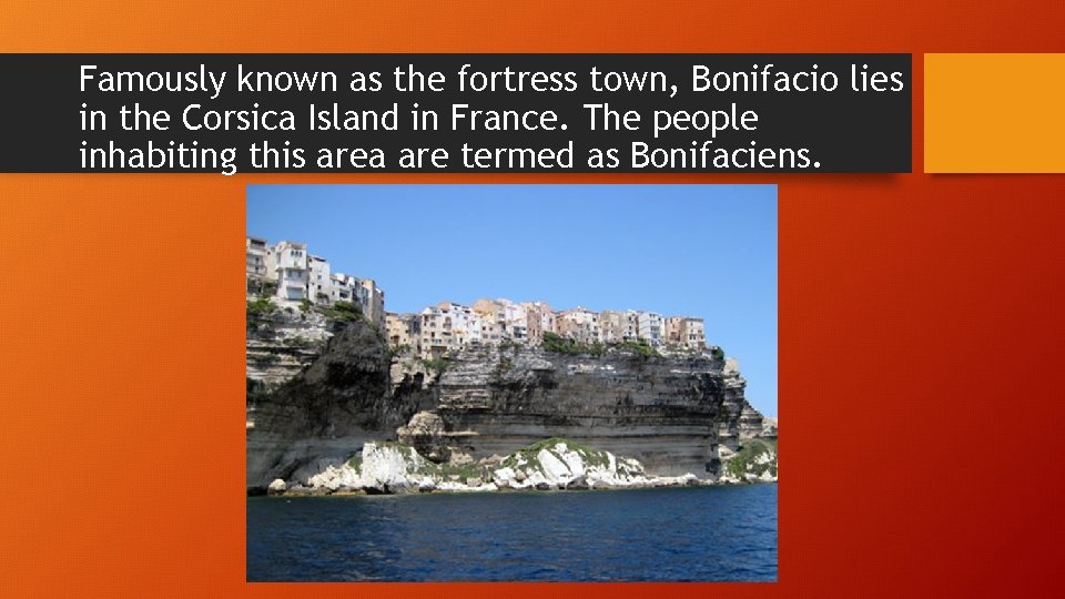 Famously known as the fortress town, Bonifacio lies in the Corsica Island in France.