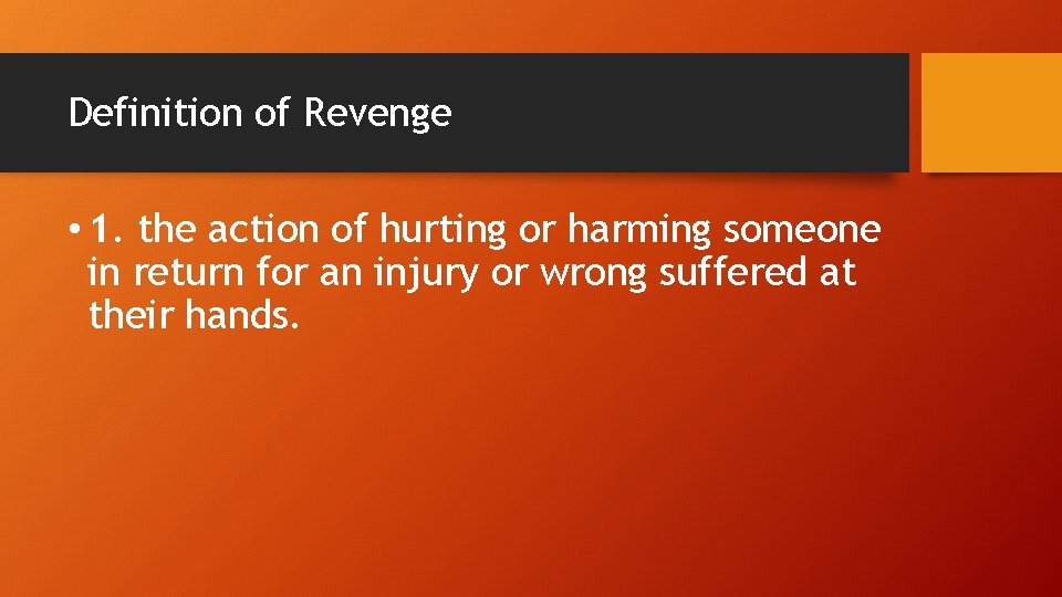 Definition of Revenge • 1. the action of hurting or harming someone in return