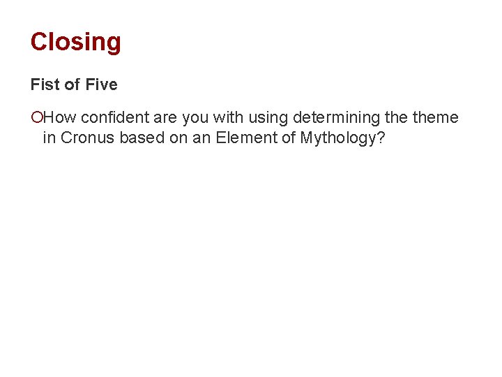 Closing Fist of Five ¡How confident are you with using determining theme in Cronus
