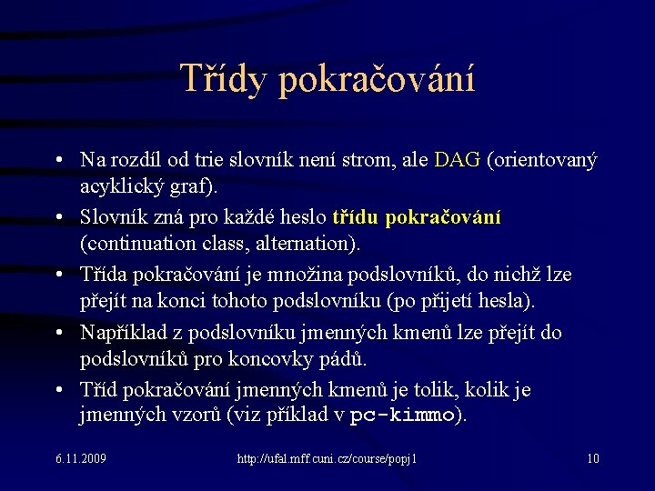 Třídy pokračování • Na rozdíl od trie slovník není strom, ale DAG (orientovaný acyklický