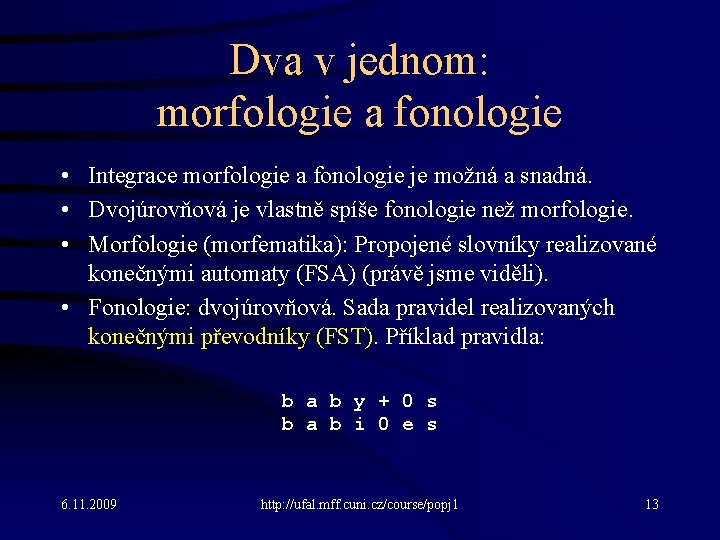 Dva v jednom: morfologie a fonologie • Integrace morfologie a fonologie je možná a