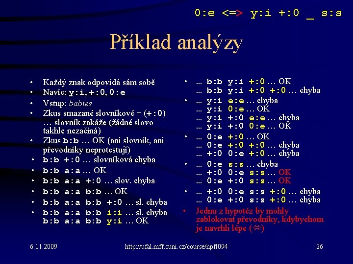 0: e <=> y: i +: 0 _ s: s Příklad analýzy • •