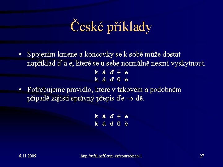 České příklady • Spojením kmene a koncovky se k sobě může dostat například ď