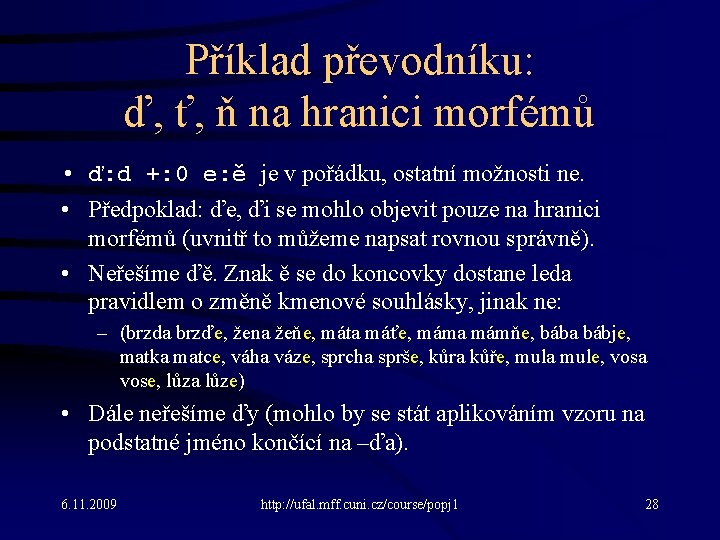 Příklad převodníku: ď, ť, ň na hranici morfémů • ď: d +: 0 e: