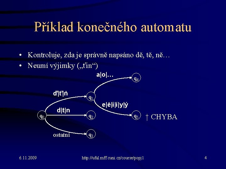 Příklad konečného automatu • Kontroluje, zda je správně napsáno dě, tě, ně… • Neumí