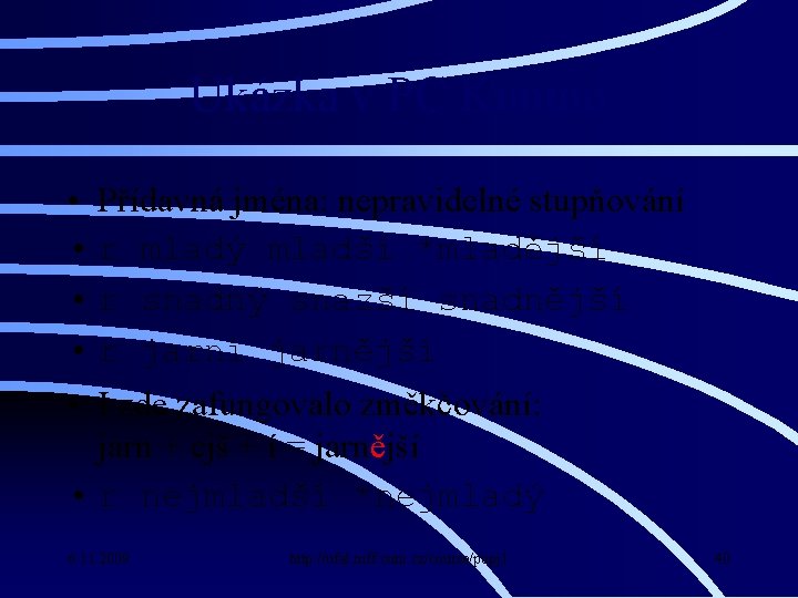 Ukázka v PC Kimmo • Přídavná jména: nepravidelné stupňování • r mladý mladší *mladější