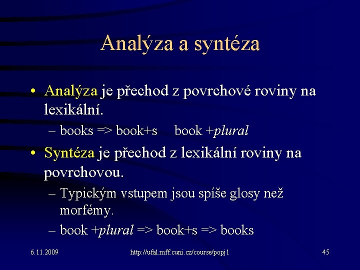 Analýza a syntéza • Analýza je přechod z povrchové roviny na lexikální. – books