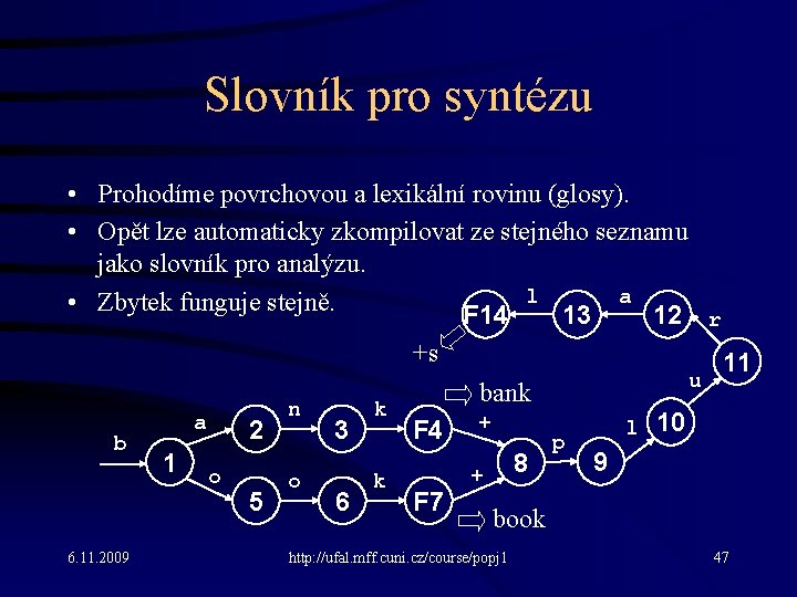 Slovník pro syntézu • Prohodíme povrchovou a lexikální rovinu (glosy). • Opět lze automaticky