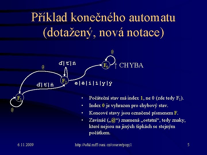 Příklad konečného automatu (dotažený, nová notace) @ @ ď|ť|ň F 1 @ 6. 11.